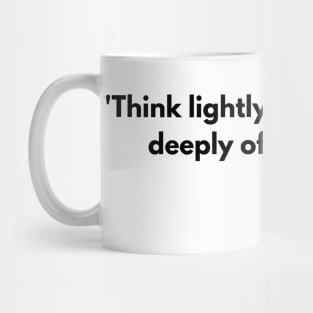 “Think lightly of yourself and deeply of the world” Miyamoto Musashi, Book of Five Rings Mug